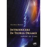 Introducere in teoria dramei - Alina Rece, editura Universitaria Craiova