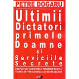 Ultimii dictatori, primele doamne si serviciile secrete - Petre Dogaru, editura Aldo Press