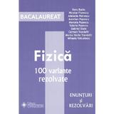 Bacalaureat fizica. 100 variante rezolvate - doru badiu