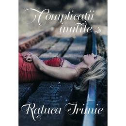 Complicatii inutile - raluca irimie, editura raluca irimie