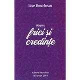 Despre frici si credinte - Lise Bourbeau, editura Ascendent
