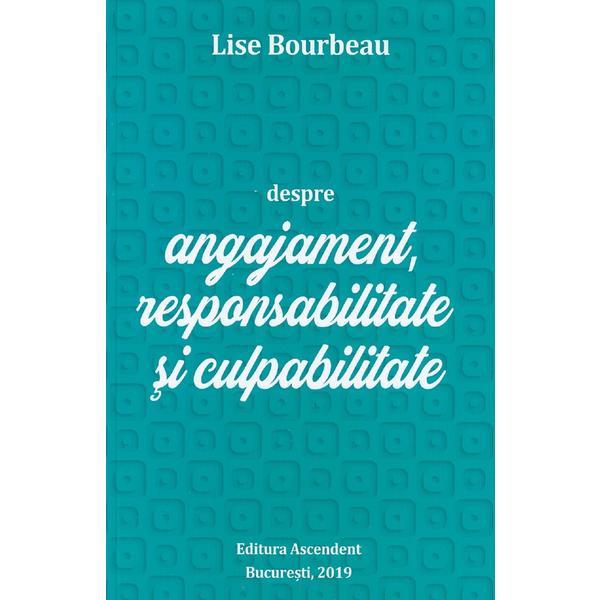 Despre angajament, responsabilitate si culpabilitate - Lise Bourbeau, editura Ascendent