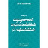 Despre angajament, responsabilitate si culpabilitate - Lise Bourbeau, editura Ascendent