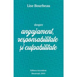 Despre angajament, responsabilitate si culpabilitate - Lise Bourbeau, editura Ascendent