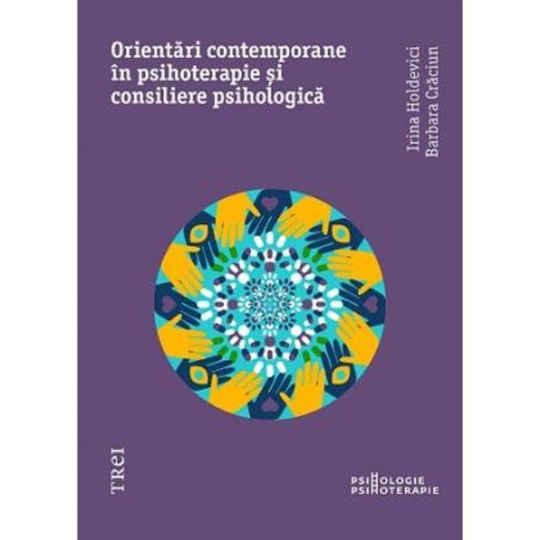 Orientari contemporane in psihoterapie si consiliere psihologica - irina holdevici, barbara craciun, editura trei