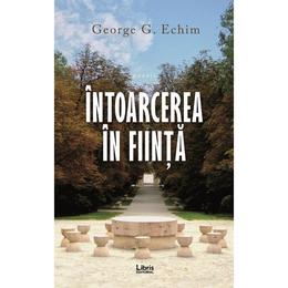Intoarcerea in fiinta - George G. Echim, editura Libris Editorial