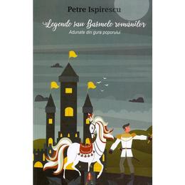 Legende sau basmele romanilor - Petre Ispirescu, editura Astro