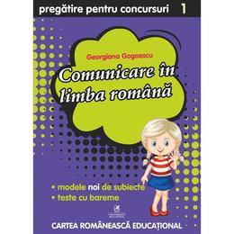 Comunicare in limba romana - Clasa 1 - Pregatire pentru concursuri - Georgiana Gogoescu, editura Cartea Romaneasca