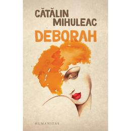Deborah - Catalin Mihuleac, editura Humanitas