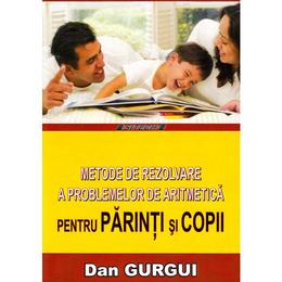 Metode de rezolvare a problemelor de aritmetica pentru parinti si copii - dan gurgui, editura sitech