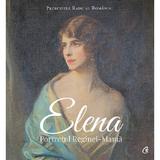 Elena. Portretul Reginei-Mama - Principele Radu al Romaniei, editura Curtea Veche
