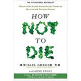 How Not To Die: Discover the foods scientifically proven to prevent and reverse disease autor Michael Greger editura Pan