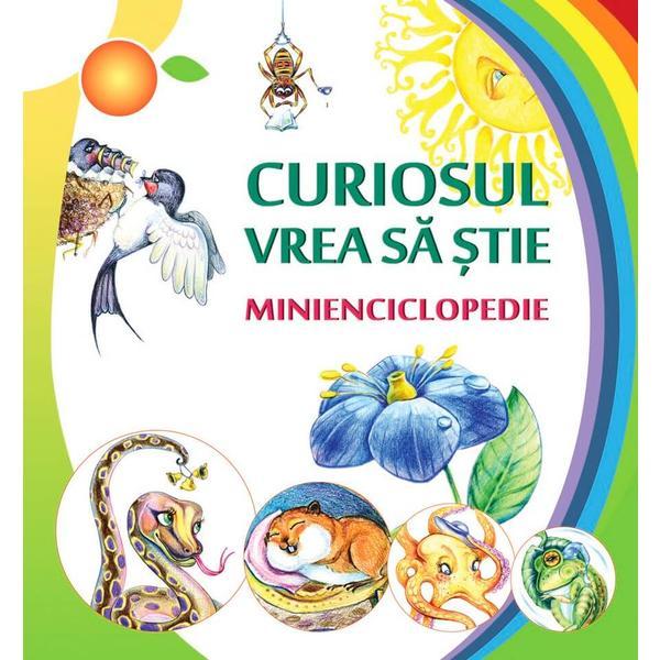 Curiosul vrea sa stie. Minienciclopedie - Ala Bujor, editura Epigraf