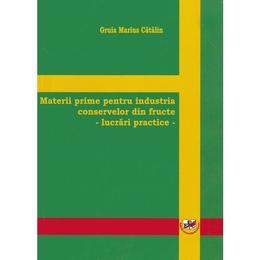 Materii prime pentru industria conservelor din fructe - marius catalin gruia, editura universitaria craiova