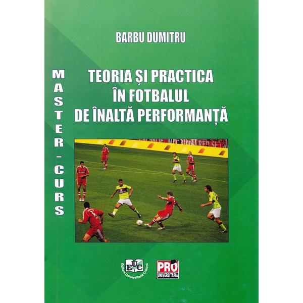Teoria si practica in fotbalul de inalta performanta - Barbu Dumitru, editura Universitaria Craiova
