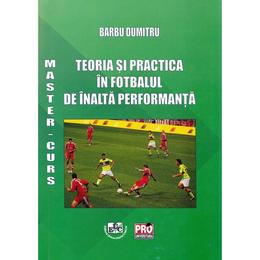 Teoria si practica in fotbalul de inalta performanta - Barbu Dumitru, editura Universitaria Craiova