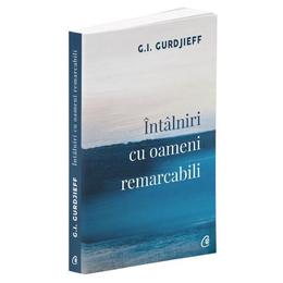 Intalniri cu oameni remarcabili - G.I. Gurdjieff, editura Curtea Veche