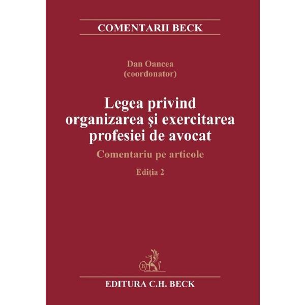 Legea privind organizarea si exercitarea profesiei de avocat ed.2 - dan oancea, editura C.h. Beck