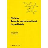 Nelson. Terapie antimicrobiana in pediatrie - John S. Bradley, John D. Nelson, editura Callisto