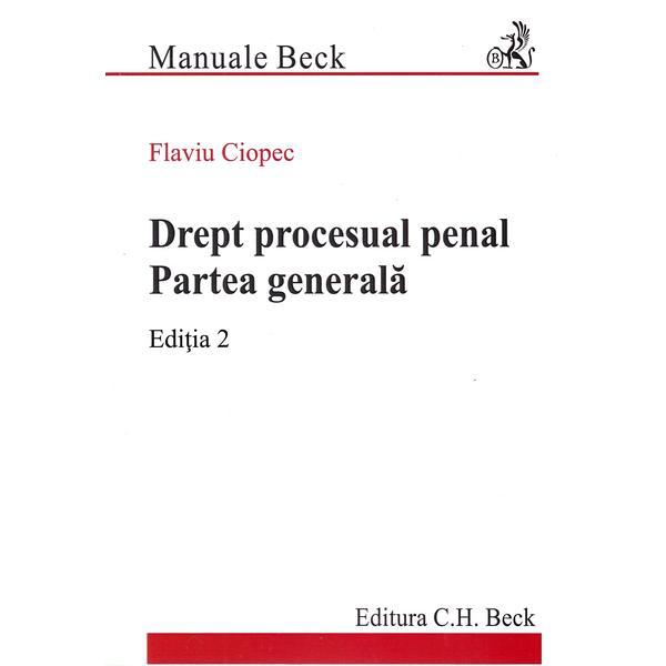 Drept procesual penal. partea generala ed.2 - flaviu ciopec, editura c.h. beck
