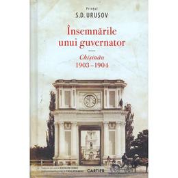 Insemnarile unui guvernator. chisinau 1903-1904 - printul s.d. urusov, editura cartier
