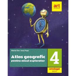 Atlas geografic pentru micul explorator - clasa 4 - marian ene, ionut popa, editura grupul editorial art