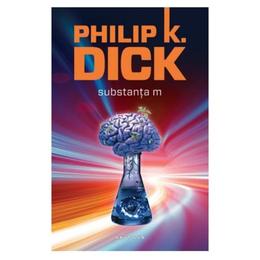 Substanta m - philip k. dick, editura nemira