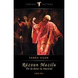 Razvan Mazilu. De la dans la musical - Sanda Visan, editura Curtea Veche