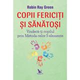 Copii fericiti si sanatosi - Robin Ray Green, editura For You