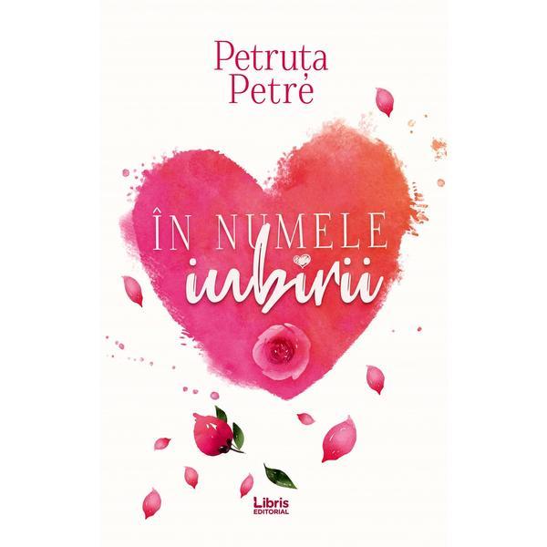 Libris Editorial In numele iubirii Petruta Petre, editura