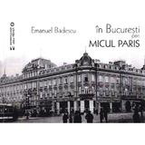 In Bucuresti prin micul Paris - Emanuel Badescu, editura Vremea