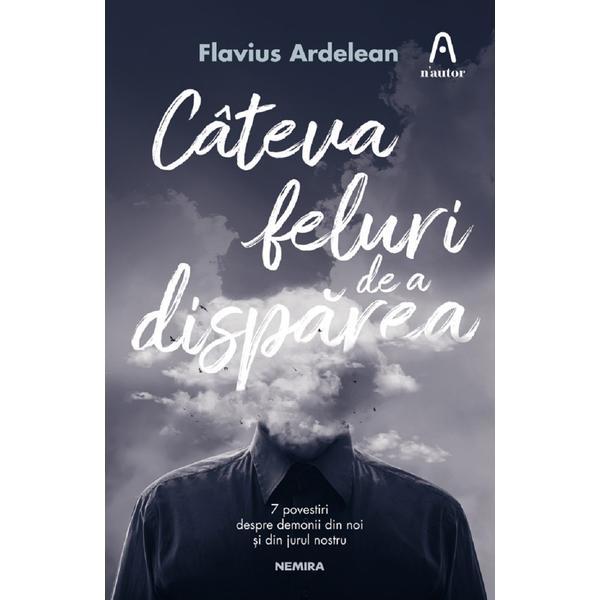 Cateva feluri de a disparea - Flavius Ardelean, editura Nemira