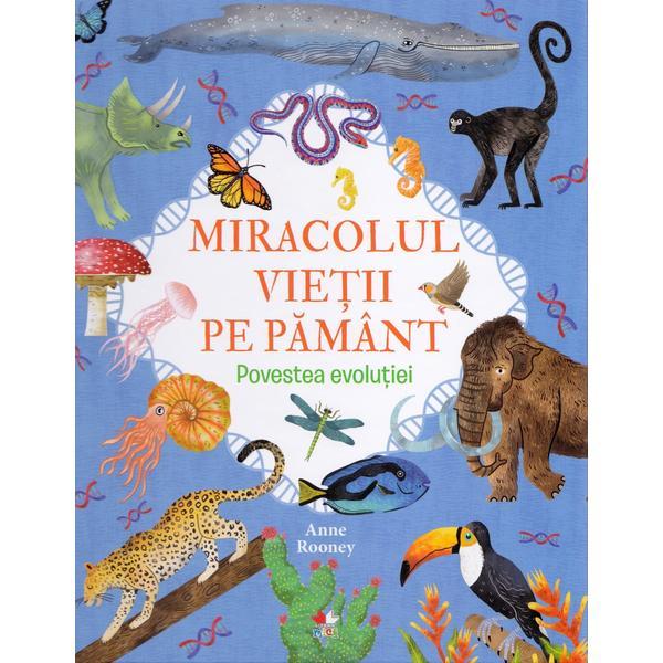 Miracolul vietii pe Pamant. Povestea evolutiei - Anne Rooney, editura Litera