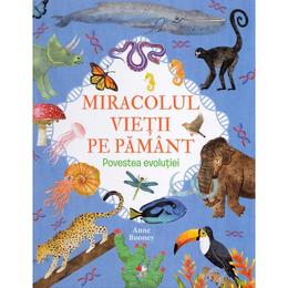 Miracolul vietii pe pamant. povestea evolutiei - anne rooney, editura litera