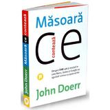 Masoara ce conteaza - John Doerr, editura Publica