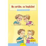 Pixi stie-tot: Ne certam, ne impacam! - Brigitte Hoffman, editura All