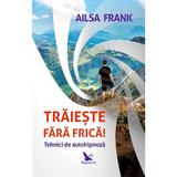 Traieste fara frica! - Frank Ailsa, editura For You