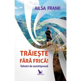 Traieste fara frica! - frank ailsa, editura for you