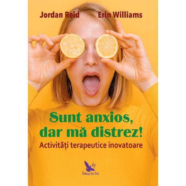 Sunt anxios, dar ma distrez! - Jordan Reid, Erin Williams, editura For You