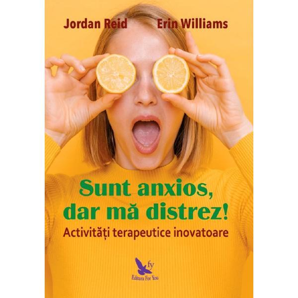 Sunt anxios, dar ma distrez! - jordan reid, erin williams, editura for you