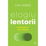 Elogiu lentorii. Provocari in era vitezei - Carl Honore, editura Curtea Veche