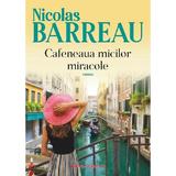 Cafeneaua micilor miracole - Nicolas Barreau, editura Paralela 45