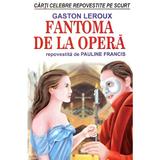 Fantoma de la opera - Gaston Leroux, Pauline Francis, editura Orizonturi