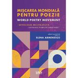 Miscarea mondiala pentru poezie. World Poetry Movement - Elena Armenescu, editura Libris Editorial