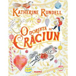 O dorinta de craciun - katherine rundell, emily sutton, editura nemira