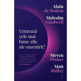 Urmeaza cele mai bune zile ale omenirii? - Alain de Botton, Malcolm Gladwell, editura Curtea Veche