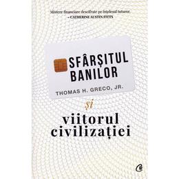 Sfarsitul banilor si viitorul civilizatiei - thomas h. greco jr, editura curtea veche