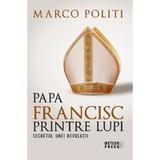 Papa Francisc printre lupi - Marco Politi, editura Meteor Press
