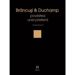 Brancusi si duchamp. povestea unei prietenii. corespondenta, editura vremea