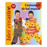 Costumaţii de bal mascat - Idei Creative 35 autor Sorin Curt editura Casa